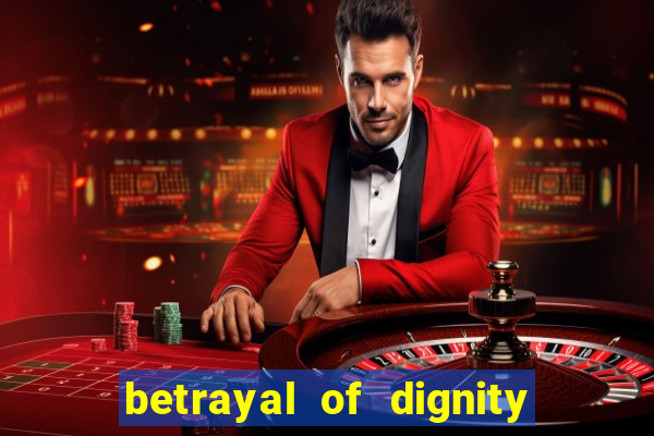 betrayal of dignity pt br